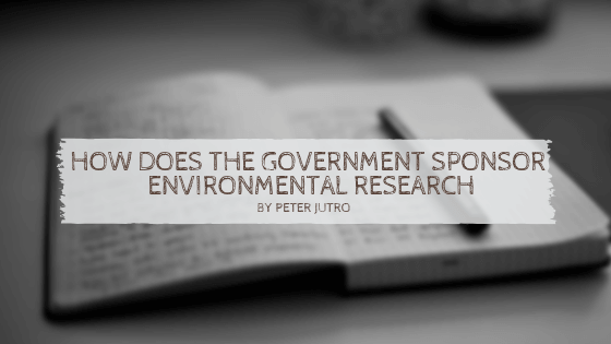 How Does The Government Sponsor Environmental Research By Peter Jutro