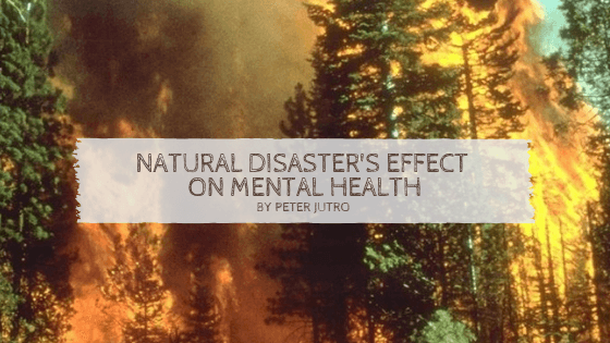 Natural Disaster's Effect On Mental Health By Peter Jutro