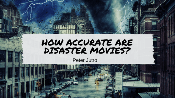 Peter Jutro- How Accurate Are Disaster Movies?