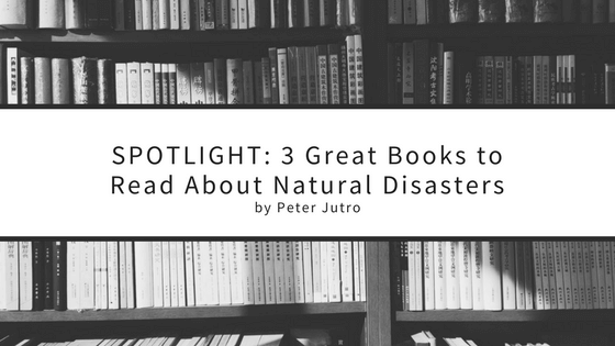 Spotlight: 3 Great Books To Read About Natural Disasters