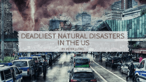 Deadliest Natural Disasters in the US by Peter Jutro