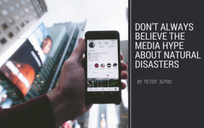 Don’t Always Believe The Media Hype About Natural Disasters