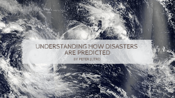 Understanding How Disasters Are Predicted By Peter Jutro